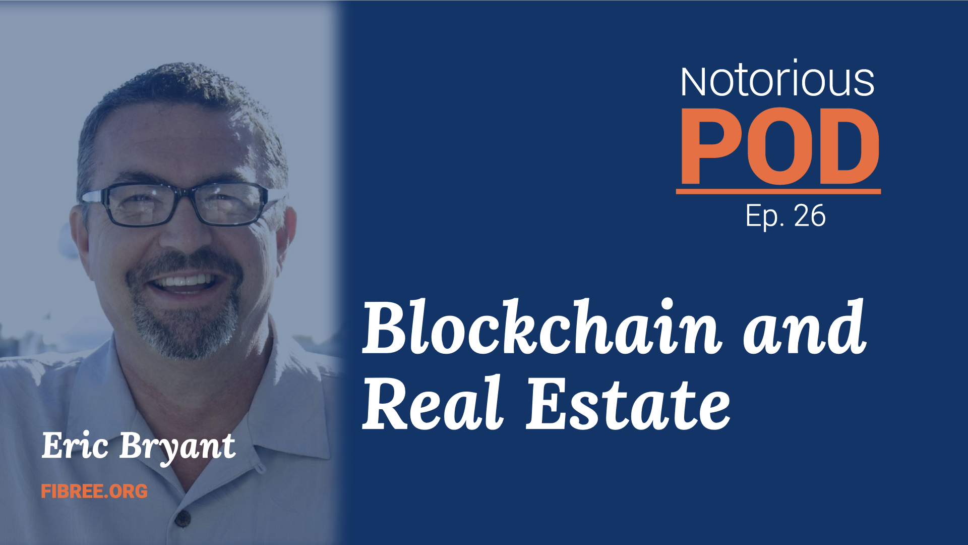 Notorious POD, Ep 26: Blockchain and Real Estate with Eric Bryant